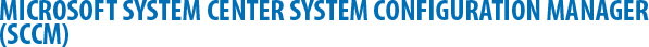 Microsoft System Center System Configuration Manager (SCCM)
